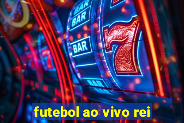 futebol ao vivo rei